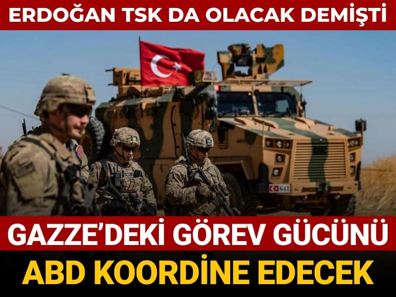 erdogan tsk da olacak demisti gazzedeki gorev gucunu abd koordine edecek tf9lYrab